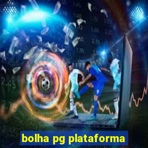 bolha pg plataforma